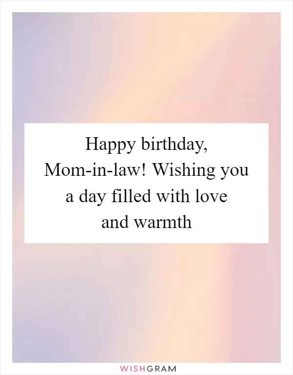 Happy birthday, Mom-in-law! Wishing you a day filled with love and warmth