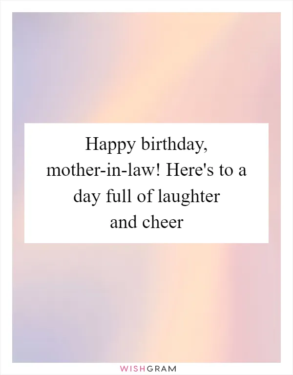 Happy birthday, mother-in-law! Here's to a day full of laughter and cheer