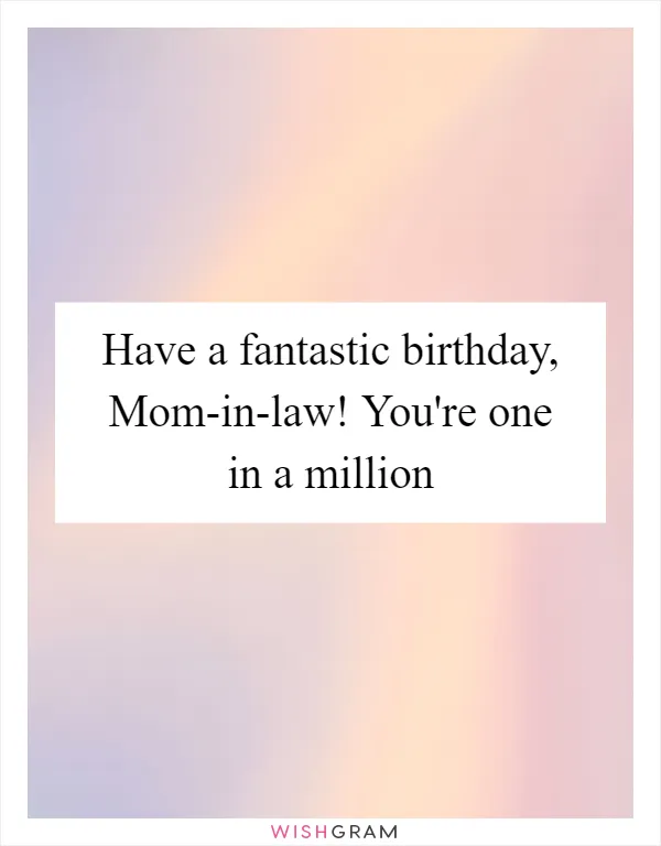 Have a fantastic birthday, Mom-in-law! You're one in a million
