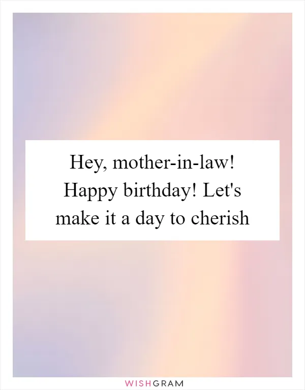 Hey, mother-in-law! Happy birthday! Let's make it a day to cherish