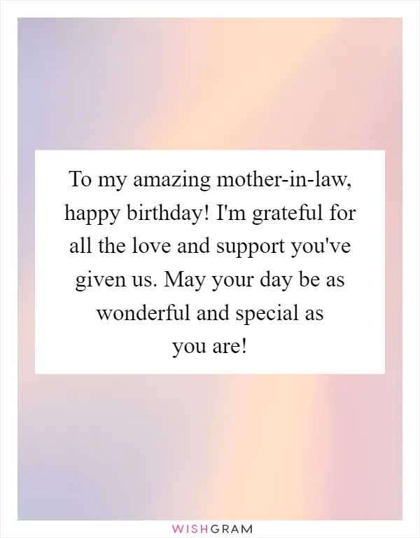 To my amazing mother-in-law, happy birthday! I'm grateful for all the love and support you've given us. May your day be as wonderful and special as you are!