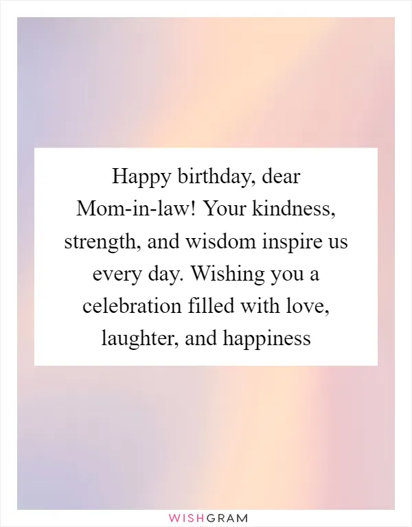 Happy birthday, dear Mom-in-law! Your kindness, strength, and wisdom inspire us every day. Wishing you a celebration filled with love, laughter, and happiness