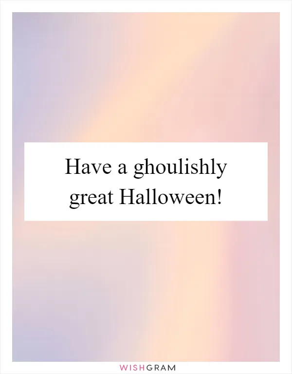 Have a ghoulishly great Halloween!