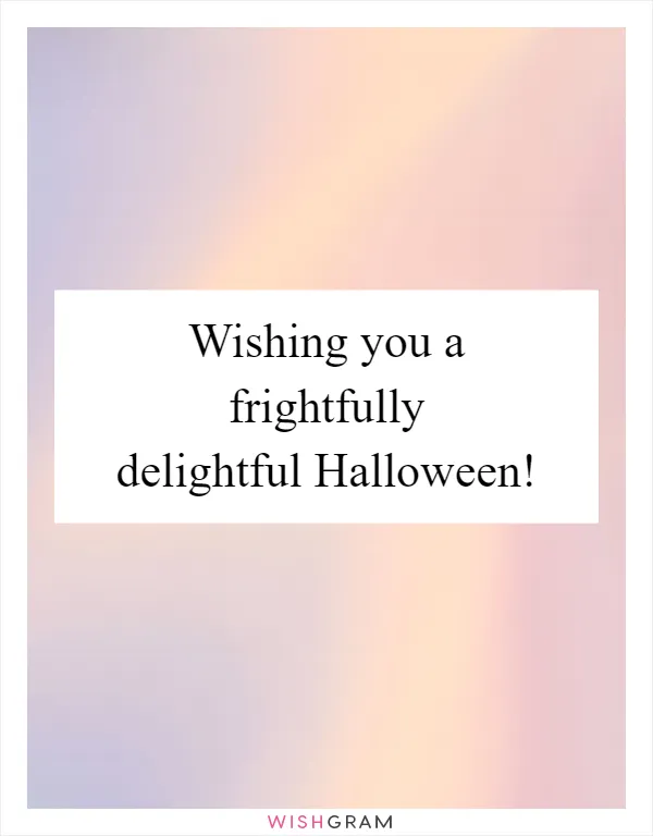 Wishing you a frightfully delightful Halloween!