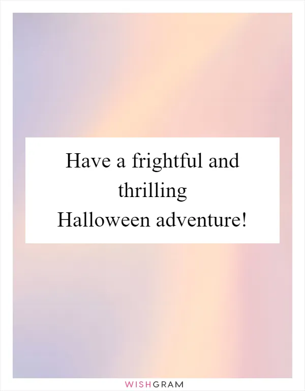 Have a frightful and thrilling Halloween adventure!