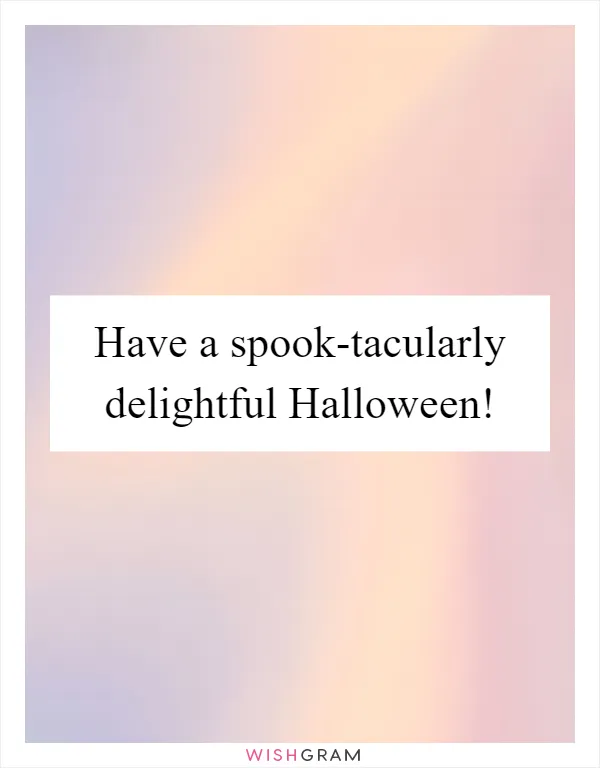 Have a spook-tacularly delightful Halloween!