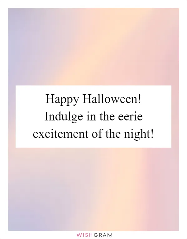 Happy Halloween! Indulge in the eerie excitement of the night!