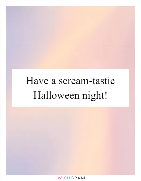 Have a scream-tastic Halloween night!