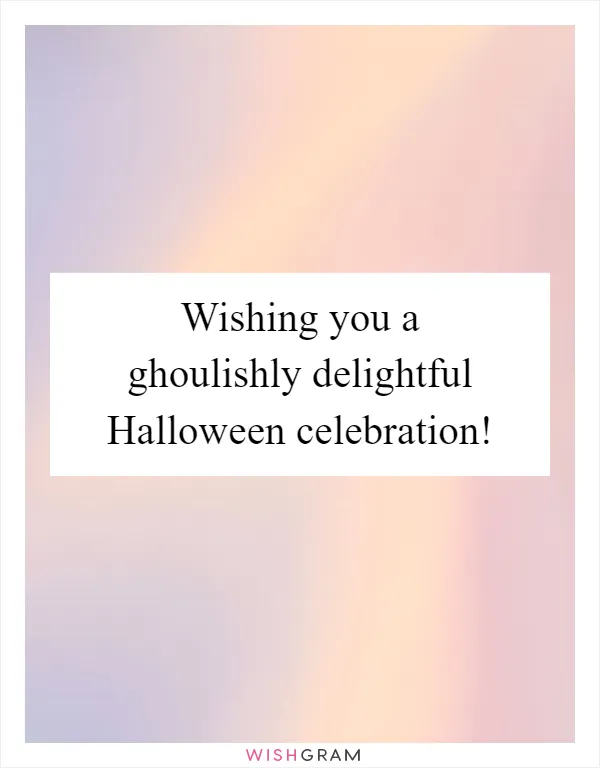 Wishing you a ghoulishly delightful Halloween celebration!