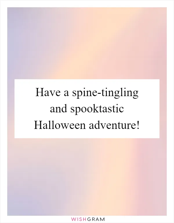 Have a spine-tingling and spooktastic Halloween adventure!