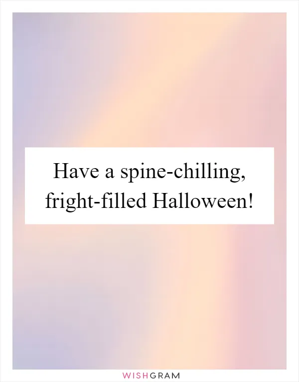 Have a spine-chilling, fright-filled Halloween!