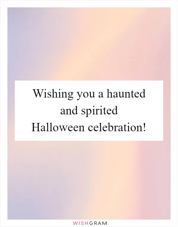 Wishing you a haunted and spirited Halloween celebration!