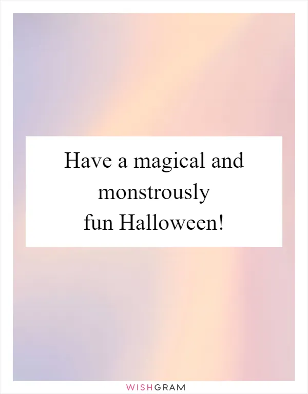Have a magical and monstrously fun Halloween!