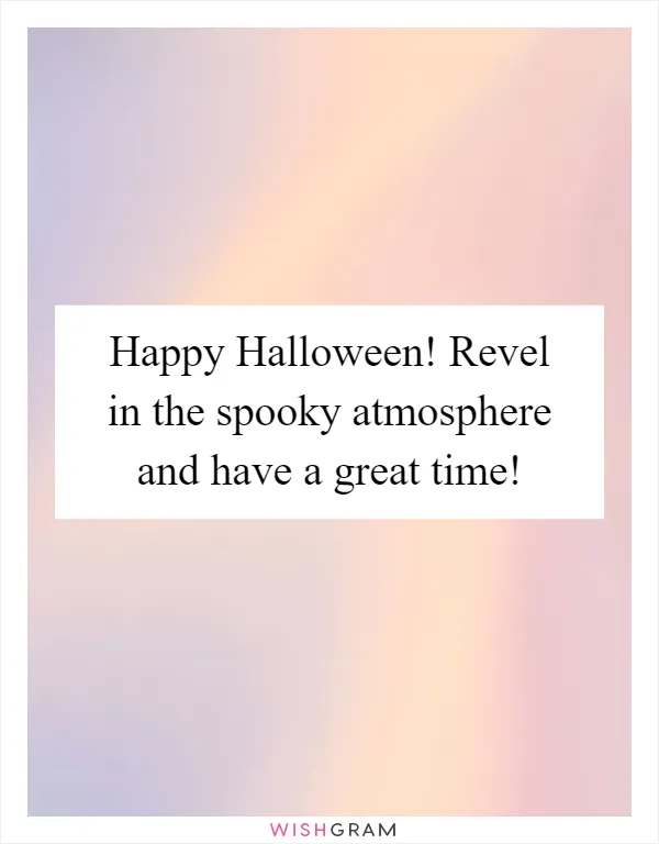 Happy Halloween! Revel in the spooky atmosphere and have a great time!