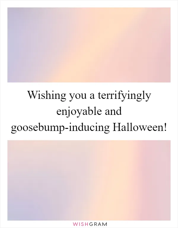 Wishing you a terrifyingly enjoyable and goosebump-inducing Halloween!