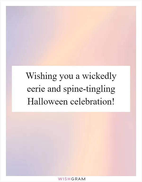 Wishing you a wickedly eerie and spine-tingling Halloween celebration!