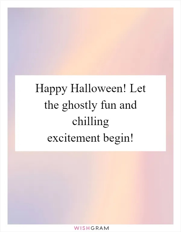 Happy Halloween! Let the ghostly fun and chilling excitement begin!