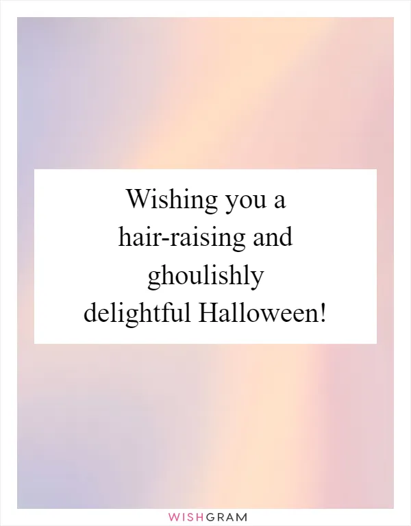 Wishing you a hair-raising and ghoulishly delightful Halloween!