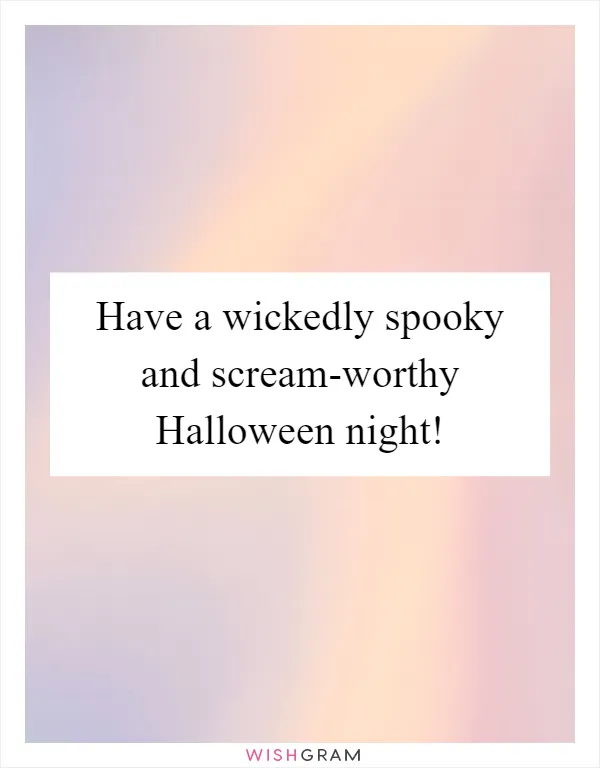 Have a wickedly spooky and scream-worthy Halloween night!