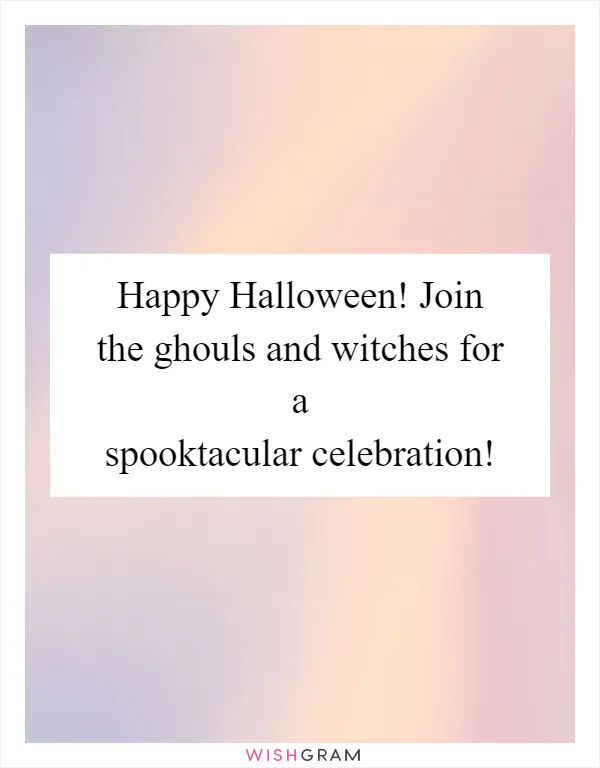 Happy Halloween! Join the ghouls and witches for a spooktacular celebration!