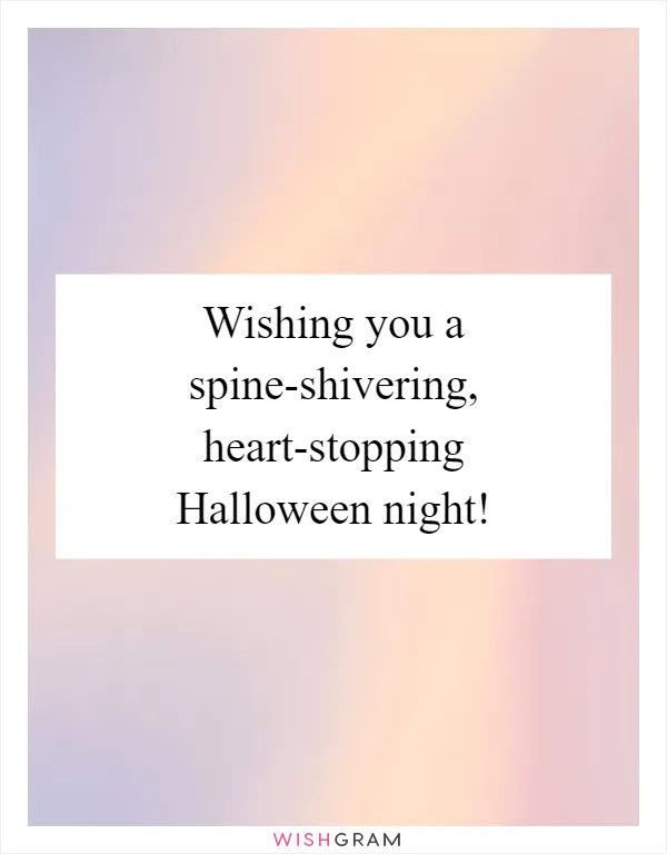 Wishing you a spine-shivering, heart-stopping Halloween night!