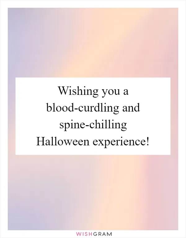 Wishing you a blood-curdling and spine-chilling Halloween experience!