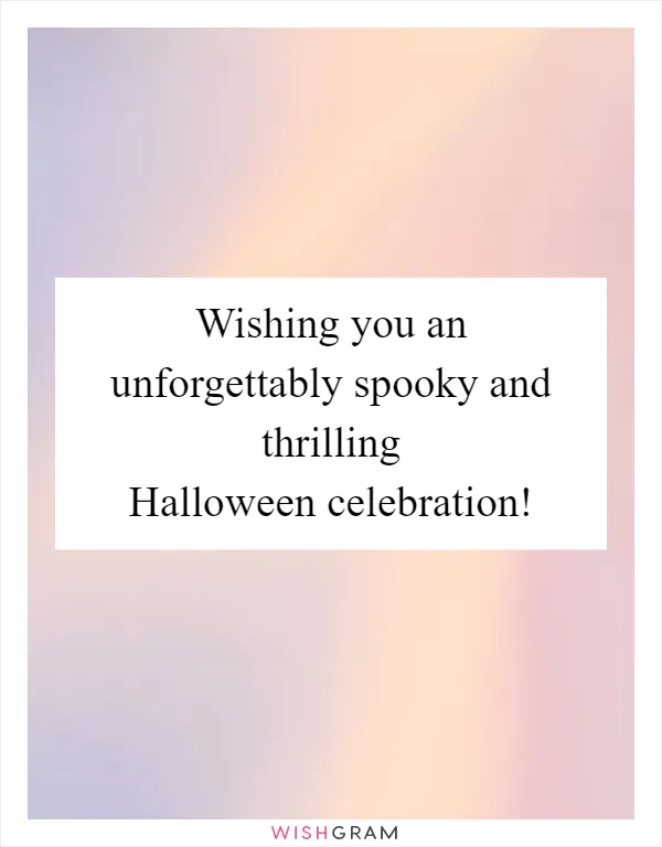 Wishing you an unforgettably spooky and thrilling Halloween celebration!