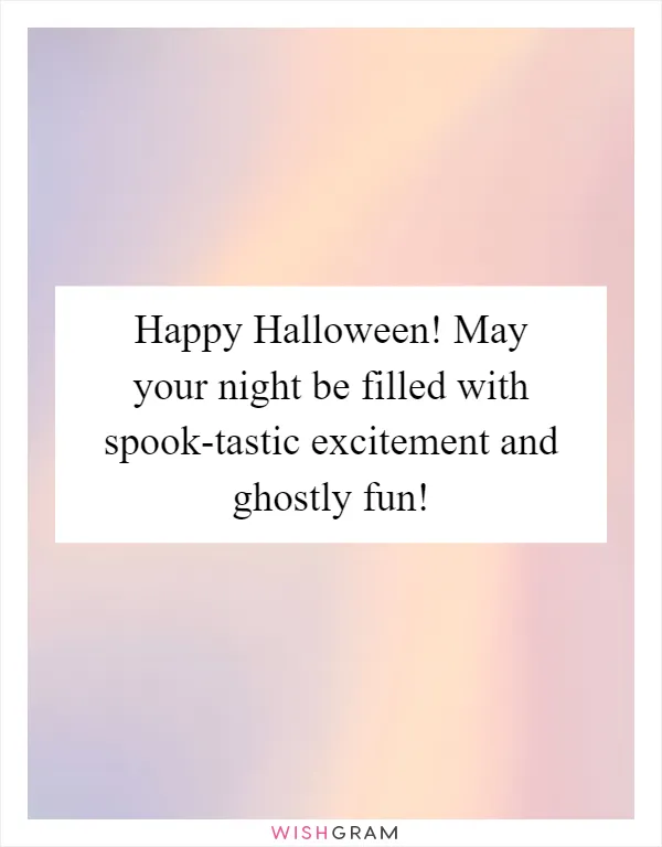 Happy Halloween! May your night be filled with spook-tastic excitement and ghostly fun!