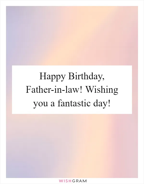 Happy Birthday, Father-in-law! Wishing you a fantastic day!