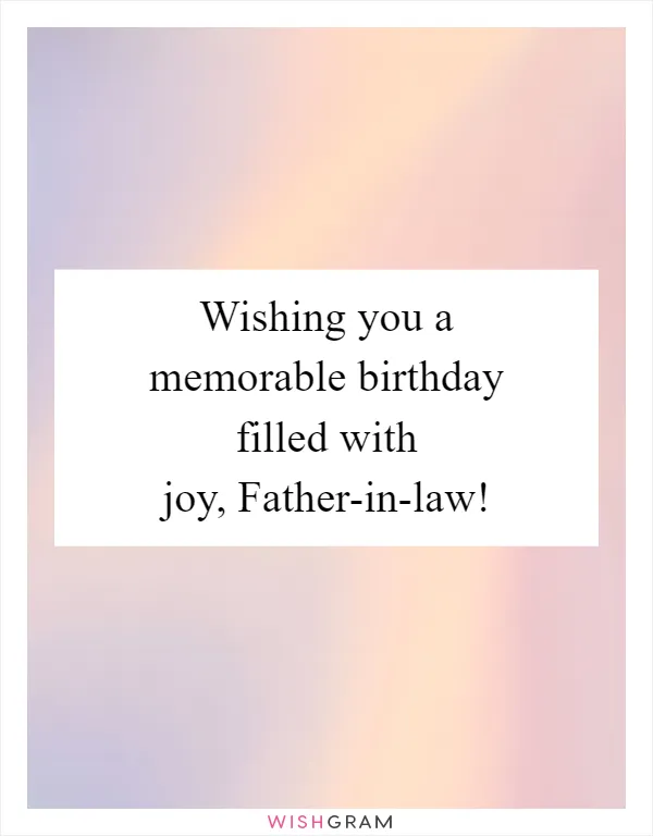 Wishing you a memorable birthday filled with joy, Father-in-law!