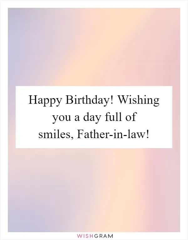 Happy Birthday! Wishing you a day full of smiles, Father-in-law!