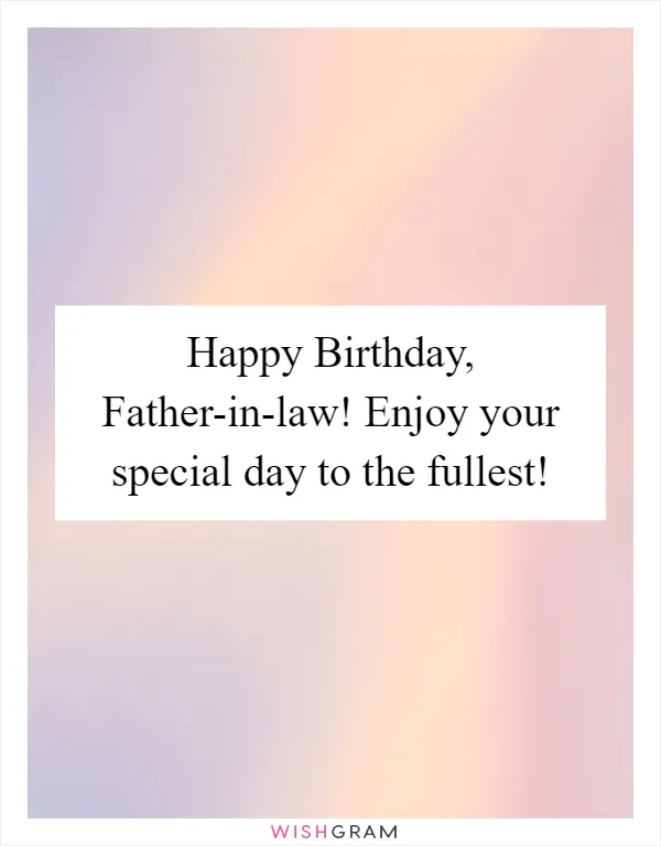 Happy Birthday, Father-in-law! Enjoy your special day to the fullest!
