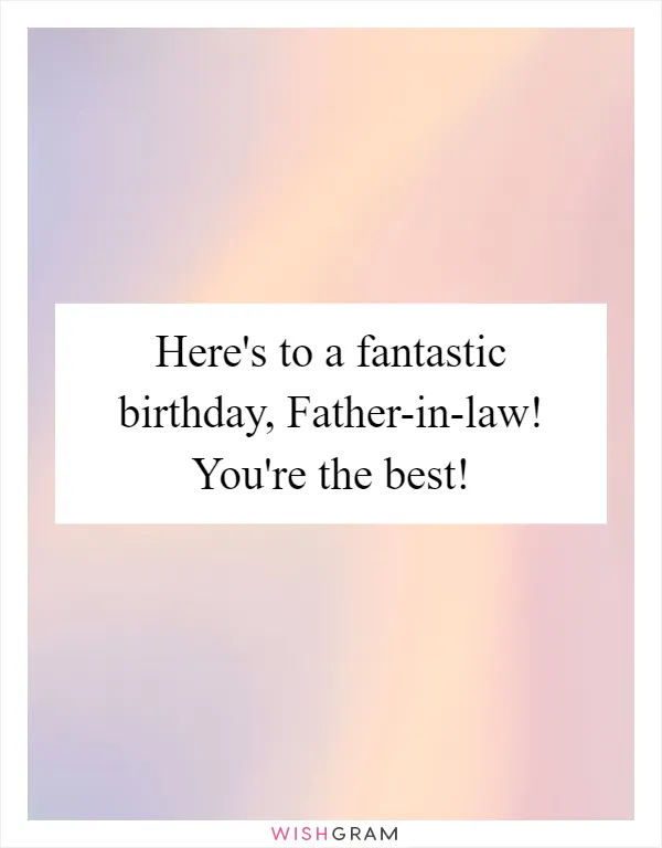 Here's to a fantastic birthday, Father-in-law! You're the best!