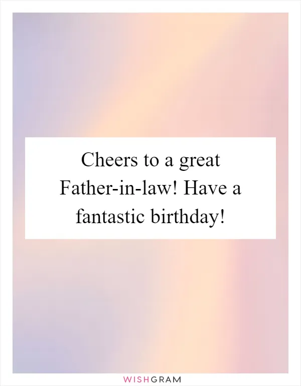 Cheers to a great Father-in-law! Have a fantastic birthday!