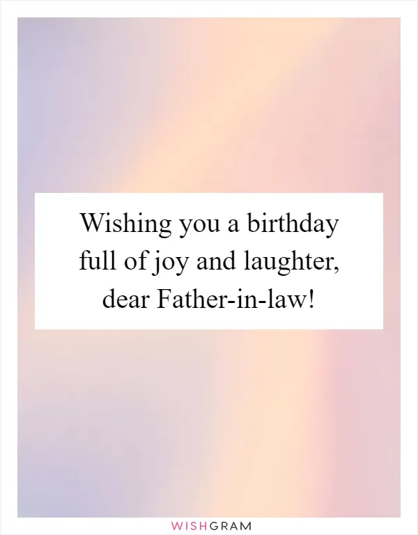 Wishing you a birthday full of joy and laughter, dear Father-in-law!