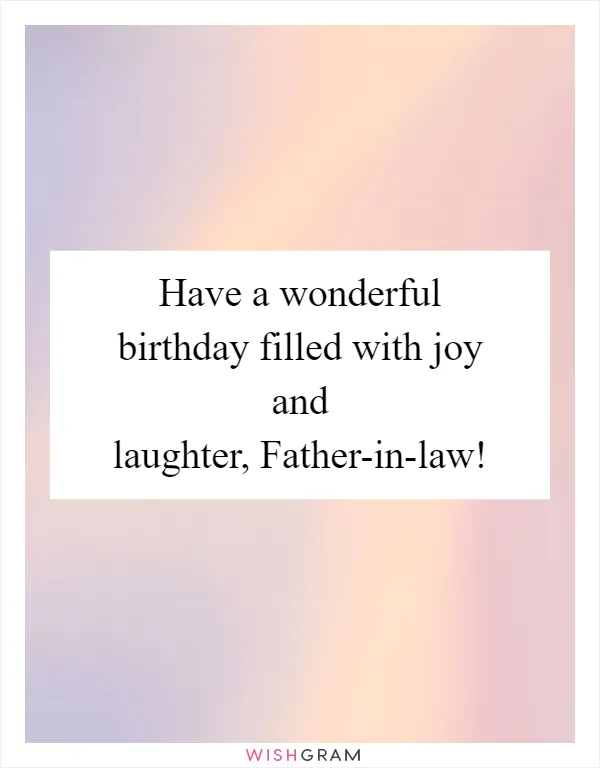 Have a wonderful birthday filled with joy and laughter, Father-in-law!