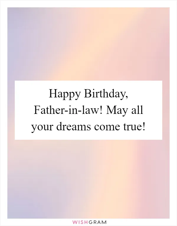 Happy Birthday, Father-in-law! May all your dreams come true!
