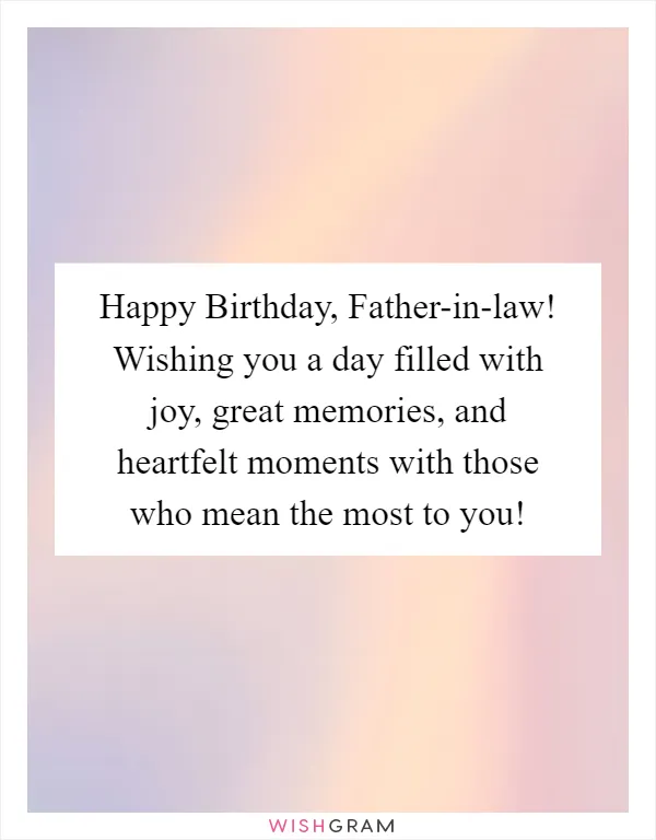 Happy Birthday, Father-in-law! Wishing you a day filled with joy, great memories, and heartfelt moments with those who mean the most to you!