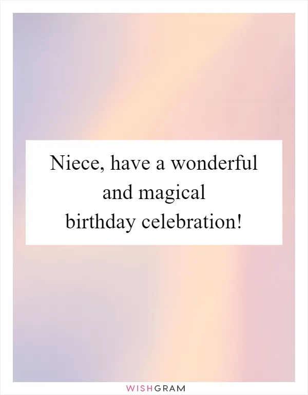 Niece, have a wonderful and magical birthday celebration!