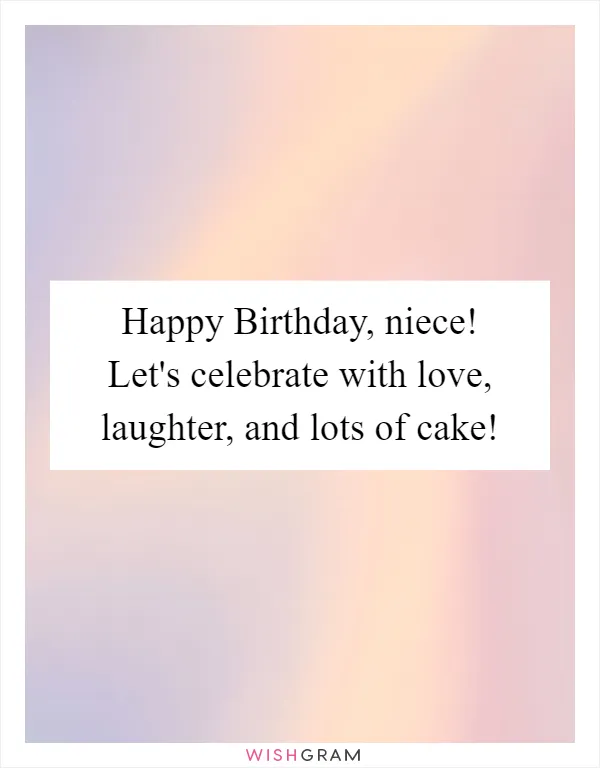 Happy Birthday, niece! Let's celebrate with love, laughter, and lots of cake!