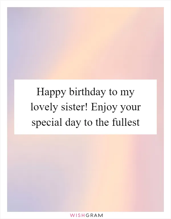 Happy birthday to my lovely sister! Enjoy your special day to the fullest