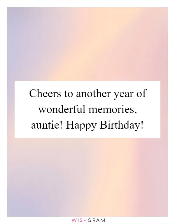 Cheers to another year of wonderful memories, auntie! Happy Birthday!