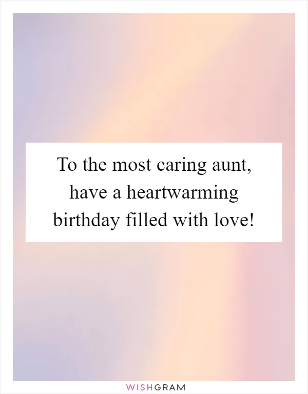 To the most caring aunt, have a heartwarming birthday filled with love!