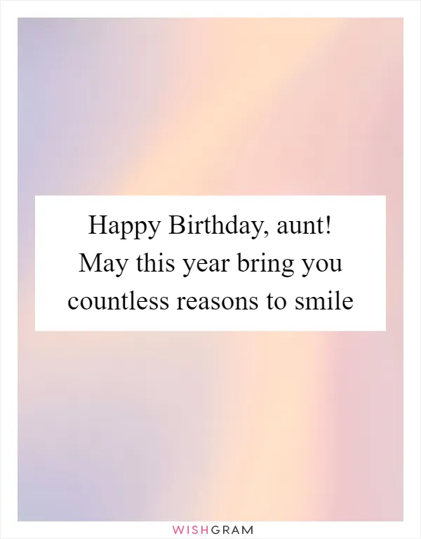 Happy Birthday, aunt! May this year bring you countless reasons to smile