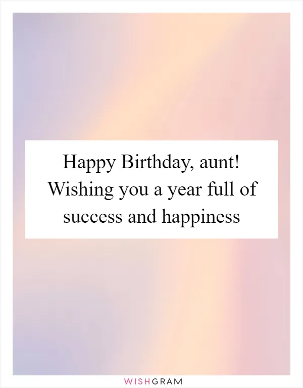 Happy Birthday, aunt! Wishing you a year full of success and happiness