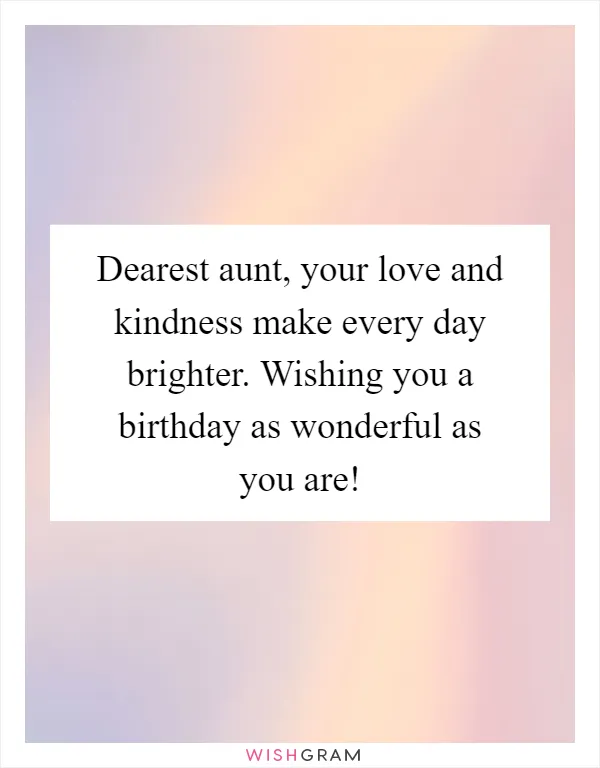 Dearest aunt, your love and kindness make every day brighter. Wishing you a birthday as wonderful as you are!