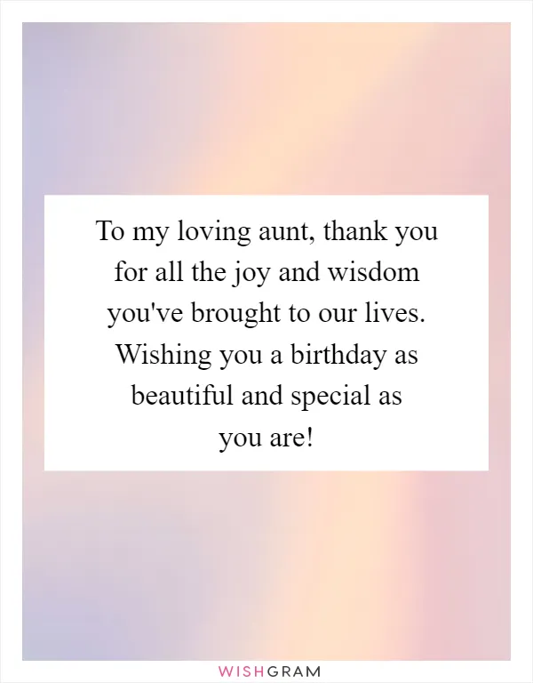 To my loving aunt, thank you for all the joy and wisdom you've brought to our lives. Wishing you a birthday as beautiful and special as you are!