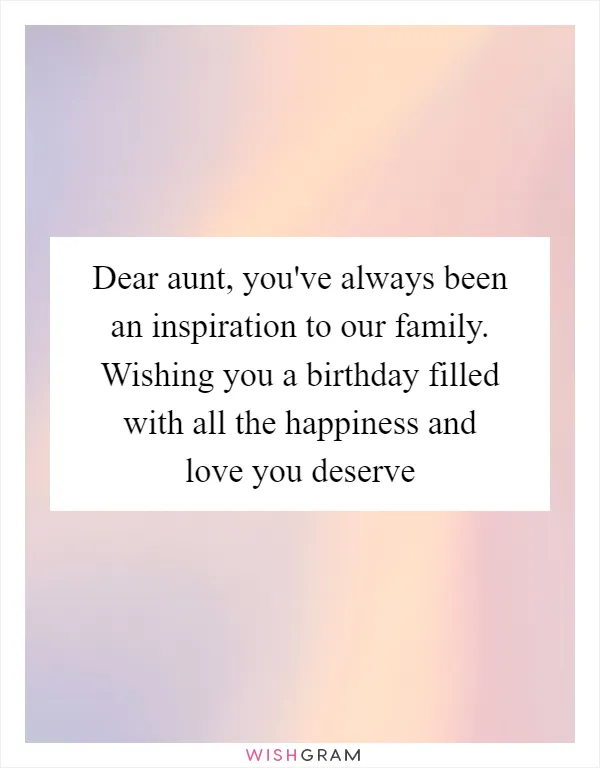 Dear aunt, you've always been an inspiration to our family. Wishing you a birthday filled with all the happiness and love you deserve