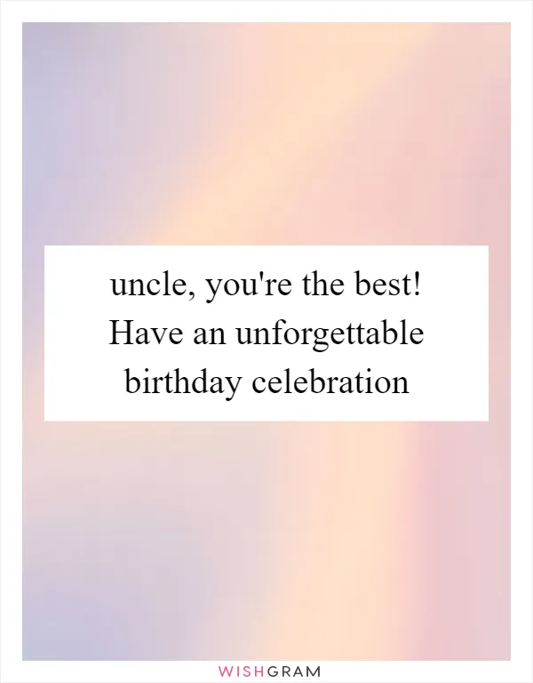 Uncle, You're The Best! Have An Unforgettable Birthday Celebration ...