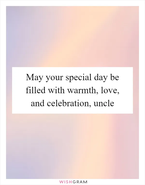 May your special day be filled with warmth, love, and celebration, uncle